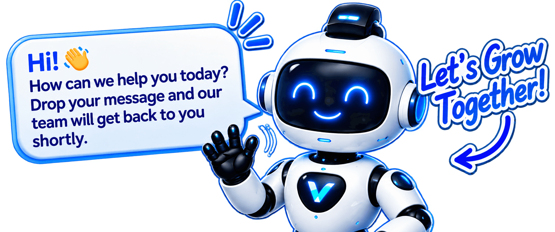 Vinsuh AI support robot: Hi! How can we help you today? Drop your message and our team will get back to you shortly. Let’s grow together!